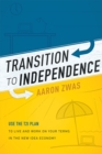 Image for Transition To Independence : Use The T2I Plan To Live And Work On Your Terms In The New Idea Economy