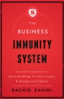 Image for The Business Immunity System : The Pitfalls &amp; Side Effects of Data Handling, Privacy Issues, &amp; Background Checks