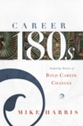Image for Career 180s : Inspiring Stories of Bold Career Changes
