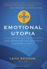 Image for Emotional Utopia : Stop Searching For Happiness And Start Living It