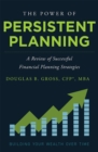 Image for The Power of Persistent Planning : A Review of Successful Financial Planning Strategies