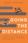 Image for Going The Distance : Low-Risk Strategies For Protecting &amp; Growing Your Wealth