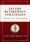 Image for Secure Retirement Strategies : Facts VS. Fiction