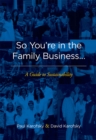 Image for So You&#39;re in the Family Business...