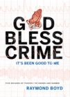 Image for God Bless Crime : It&#39;s Been Good To Me