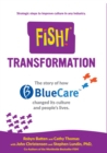 Image for Fish! Transformation : The story of how BlueCare changed its culture and people&#39;s lives.