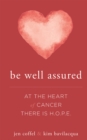 Image for Be Well Assured : At The Heart of Cancer There Is H.O.P.E.