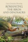 Image for Romancing the Birds and Dinosaurs : Forays in Postmodern Paleontology