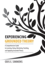 Image for Experiencing Grounded Theory : A Comprehensive Guide to Learning, Doing, Mentoring, Teaching, and Applying Grounded Theory