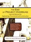 Image for The End of Project Overruns : Lean and Beyond for Engineering, Procurement and Construction