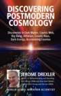 Image for Discovering Postmodern Cosmology : Discoveries in Dark Matter, Cosmic Web, Big Bang, Inflation, Cosmic Rays, Dark Energy, Accelerating Cosmos