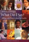 Image for What Do I Say? : Talking with Patients about Spirituality