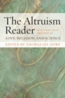 Image for The altruism reader  : selections from writings on love, religion, and science