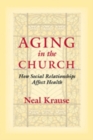 Image for Aging in the Church: How Social Relationships Affect Health
