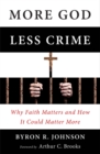 Image for More God, Less Crime : Why Faith Matters and How It Could Matter More