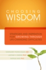 Image for Choosing Wisdom: Strategies and Inspiration for Growing through Life-Changing Difficulties