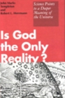 Image for Is God The Only Reality: Science Points Deeper Meaning Of Universe