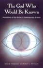 Image for God Who Would Be Known: Revelations Of Divine Contemporary Science