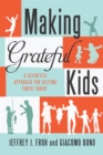 Image for Making Grateful Kids : The Science of Building Character