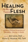 Image for Healing to All Their Flesh: Jewish and Christian Perspectives on Spirituality, Theology, and Health