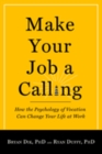 Image for Make Your Job a Calling: How the Psychology of Vocation Can Change Your Life at Work