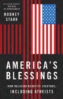 Image for America&#39;s Blessings: How Religion Benefits Everyone, Including Atheists