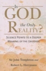 Image for Is God The Only Reality : Science Points Deeper Meaning Of Universe