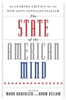 Image for The State of the American Mind : 16 Leading Critics on the New Anti-Intellectualism