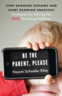Image for Be the Parent, Please : Stop Banning Seesaws and Start Banning Snapchat: Strategies for Solving the Real Parenting Problems