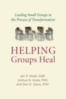 Image for Helping Groups Heal: Leading Groups in the Process of Transformation