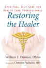 Image for Restoring the Healer : Spiritual Self-Care for Health Care Professionals