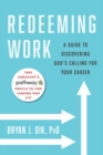 Image for Redeeming Work : A Guide to Discovering God&#39;s Calling for Your Career