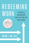 Image for Redeeming Work: A Guide to Discovering God&#39;s Calling for Your Career