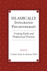 Image for Islamically Integrated Psychotherapy : Uniting Faith and Professional Practice