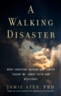 Image for A walking disaster  : what surviving Katrina and cancer taught me about faith and resilience