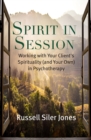 Image for Spirit in Session : Working with Your Client’s Spirituality (and Your Own) in Psychotherapy