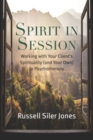Image for Spirit in Session: Working With Your Client&#39;s Spirituality (And Your Own) in Psychotherapy