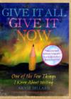 Image for Give it all, give it now  : one of the few things I know about writing