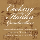 Image for Cooking with Italian grandmothers  : recipes and stories from Tuscany to Sicily