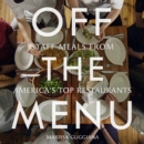 Image for Off the menu  : staff meals from America&#39;s top restaurants