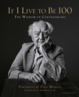 Image for If I live to be 100  : the wisdom of centenarians