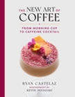 Image for The new art of coffee  : from morning cup to caffeine cocktail