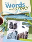 Image for Your words, your story  : add meaningful journaling to your layouts