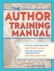 Image for The author training manual  : develop marketable ideas, craft books that sell, become the author publishers want, self-publish effectively