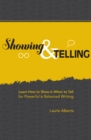 Image for Showing &amp; telling: learn how to show &amp; when to tell for powerful &amp; balanced writing