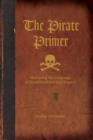 Image for The pirate primer  : mastering the language of swashbucklers and rogues