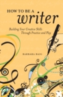 Image for How to be a writer: building your creative skills through practice and play