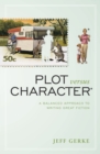 Image for Plot versus character: a balanced approach to writing great fiction