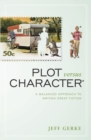 Image for Plot versus character: a balanced approach to writing great fiction