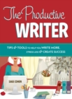 Image for The productive writer: tips &amp; tools to help you write more, stress less &amp; create success